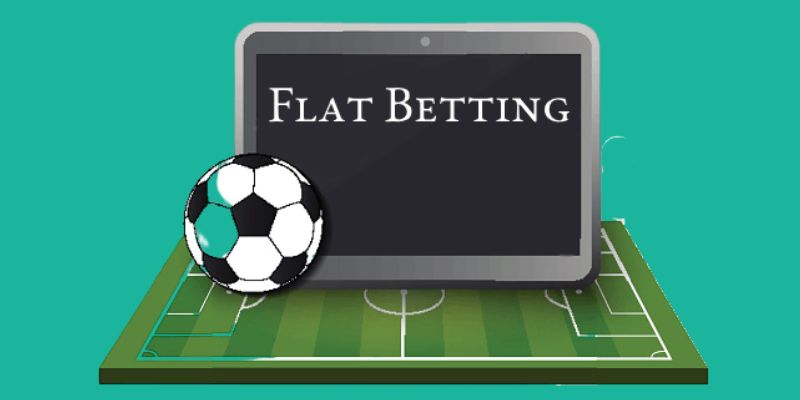 Chiến thuật Flat Betting là phương pháp quản lý hiệu quả nhất
