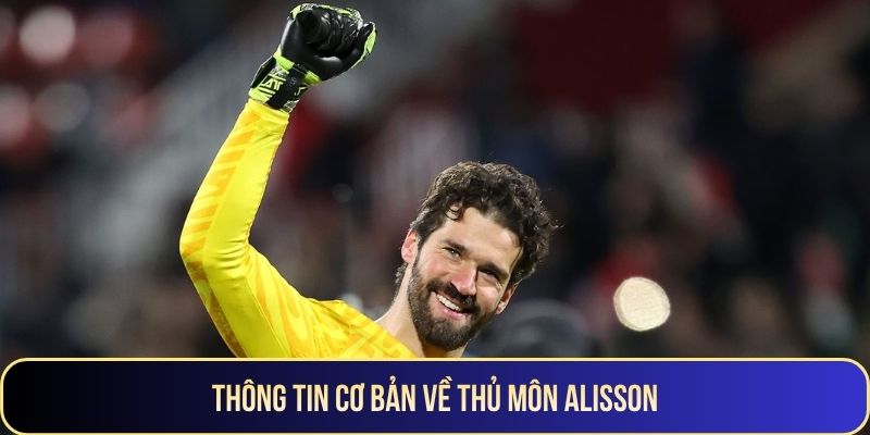 Thông tin cơ bản về thủ môn Alisson