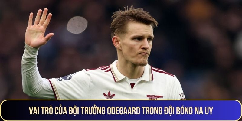 Vai trò của đội trưởng Odegaard trong đội bóng Na Uy