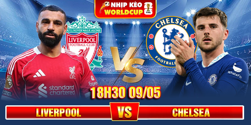 Soi Kèo Liverpool Vs Chelsea 18h30 09/05 – Ngoại Hạng Anh