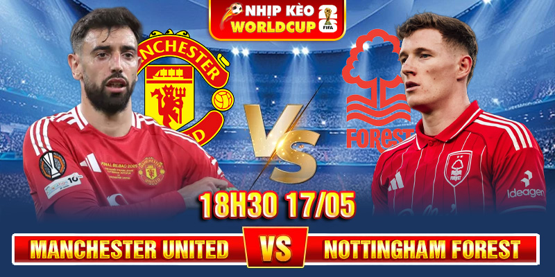 Soi Kèo Manchester United Vs Nottingham Forest 18h30 17/05 – Ngoại Hạng Anh