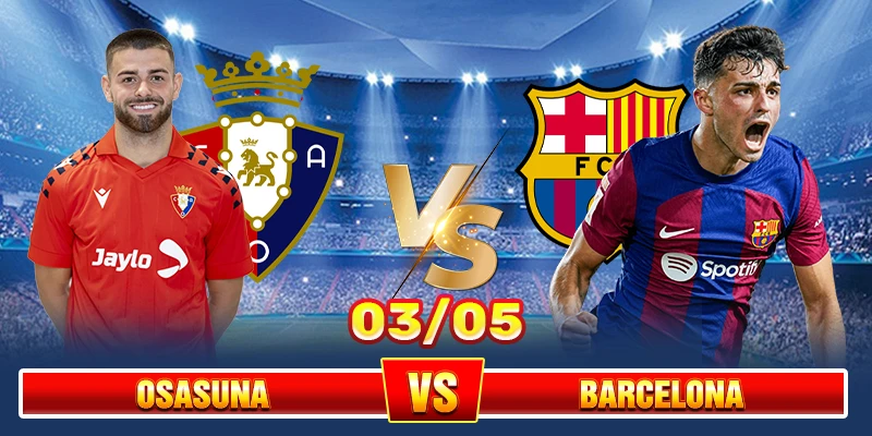 Soi Kèo Osasuna Vs Barcelona 03h00 03/05 – La Liga